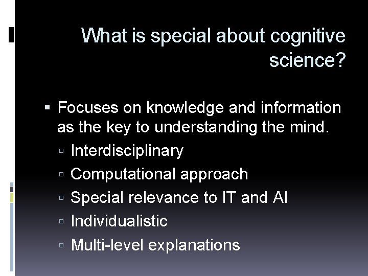 What is special about cognitive science? Focuses on knowledge and information as the key