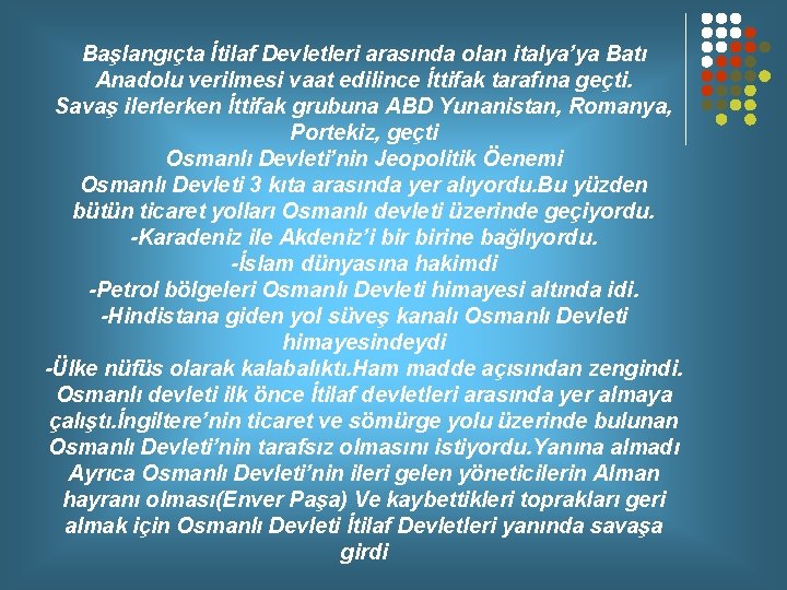 Başlangıçta İtilaf Devletleri arasında olan italya’ya Batı Anadolu verilmesi vaat edilince İttifak tarafına geçti.