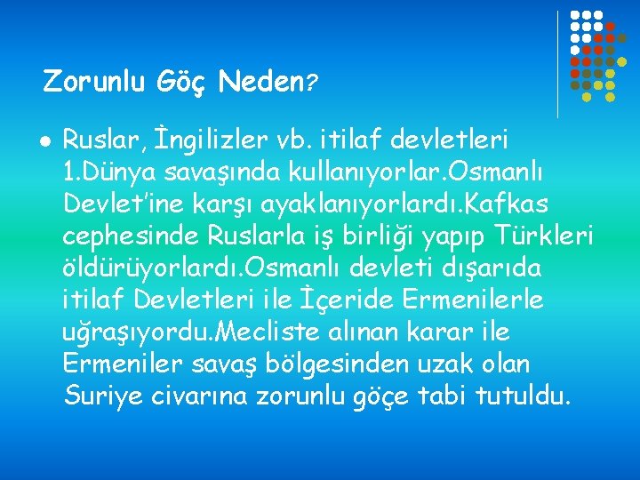 Zorunlu Göç Neden? l Ruslar, İngilizler vb. itilaf devletleri 1. Dünya savaşında kullanıyorlar. Osmanlı