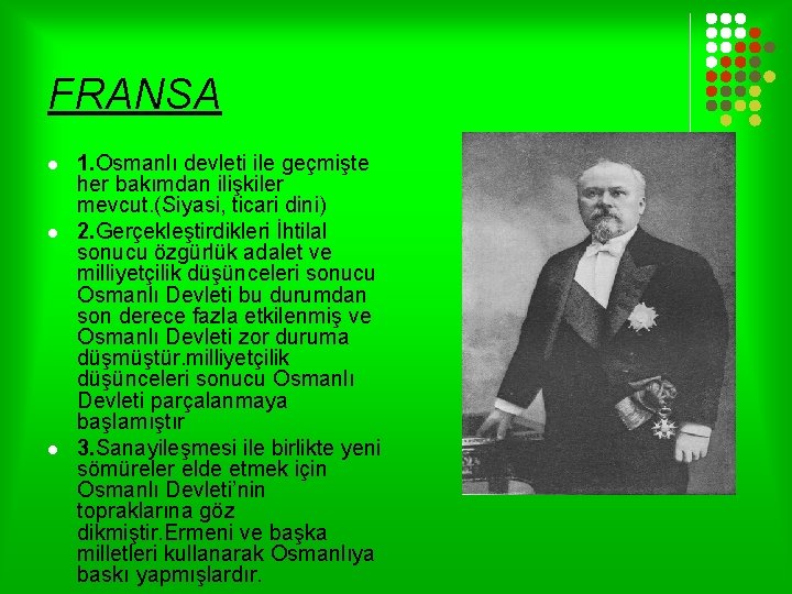 FRANSA l l l 1. Osmanlı devleti ile geçmişte her bakımdan ilişkiler mevcut. (Siyasi,