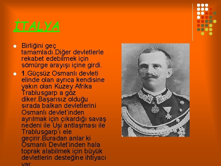 İTALYA l l Birliğini geç tamamladı. Diğer devletlerle rekabet edebilmek için sömürge arayışı içine