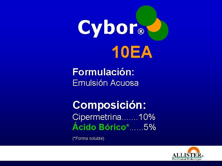 Cybor ® 10 EA Formulación: Emulsión Acuosa Composición: Cipermetrina. . . . 10% Ácido