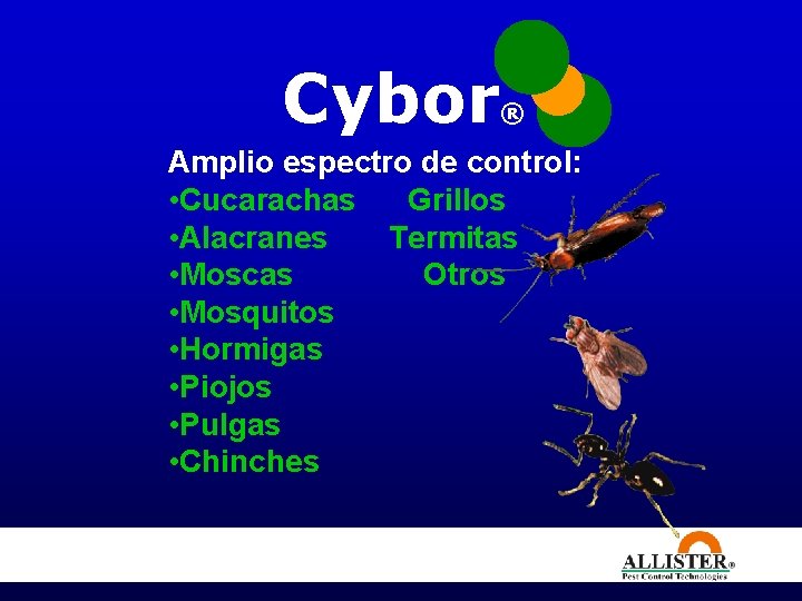 Cybor ® Amplio espectro de control: • Cucarachas Grillos • Alacranes Termitas • Moscas