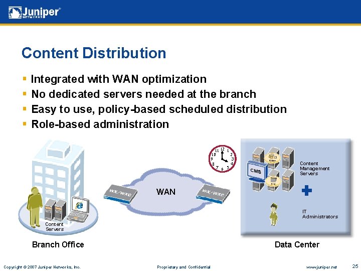 Content Distribution § § Integrated with WAN optimization No dedicated servers needed at the