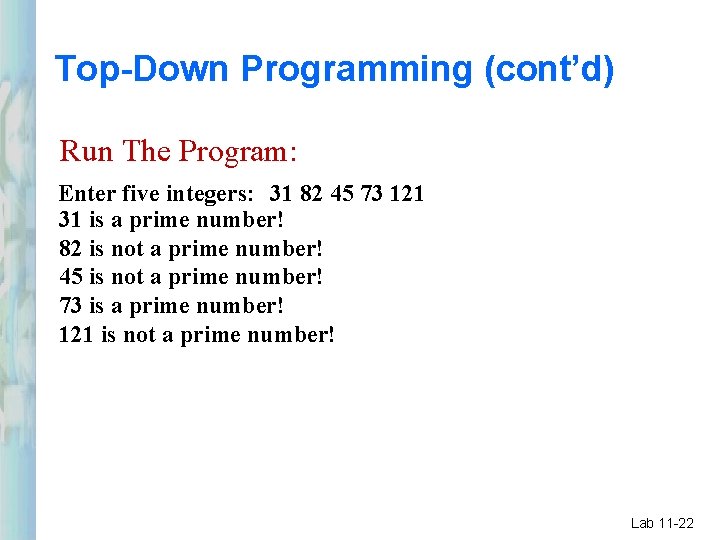 Top-Down Programming (cont’d) Run The Program: Enter five integers: 31 82 45 73 121 Top-Down Programming (cont’d) Run The Program: Enter five integers: 31 82 45 73 121
