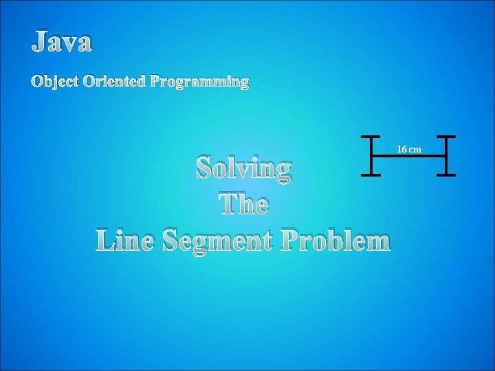 Java Object Oriented Programming Solving The Line Segment Problem 16 cm Java Object Oriented Programming Solving The Line Segment Problem 16 cm