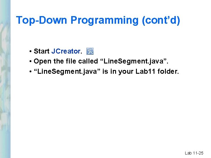 Top-Down Programming (cont’d) • Start JCreator. • Open the file called “Line. Segment. java”. Top-Down Programming (cont’d) • Start JCreator. • Open the file called “Line. Segment. java”.