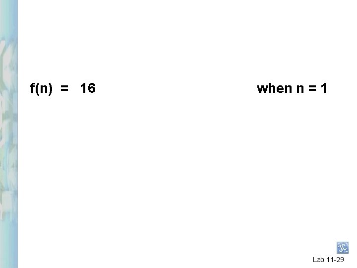 f(n) = 16 when n = 1 Lab 11 -29 f(n) = 16 when n = 1 Lab 11 -29
