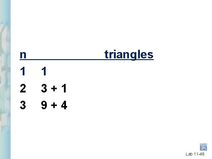 n 1 2 3 triangles 1 3+1 9+4 Lab 11 -48 n 1 2 3 triangles 1 3+1 9+4 Lab 11 -48