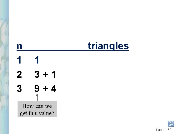 n 1 2 3 triangles 1 3+1 9+4 How can we get this value? n 1 2 3 triangles 1 3+1 9+4 How can we get this value?