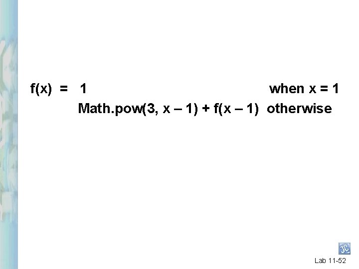 f(x) = 1 when x = 1 Math. pow(3, x – 1) + f(x f(x) = 1 when x = 1 Math. pow(3, x – 1) + f(x