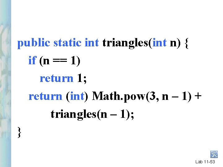 public static int triangles(int n) { if (n == 1) return 1; return (int) public static int triangles(int n) { if (n == 1) return 1; return (int)