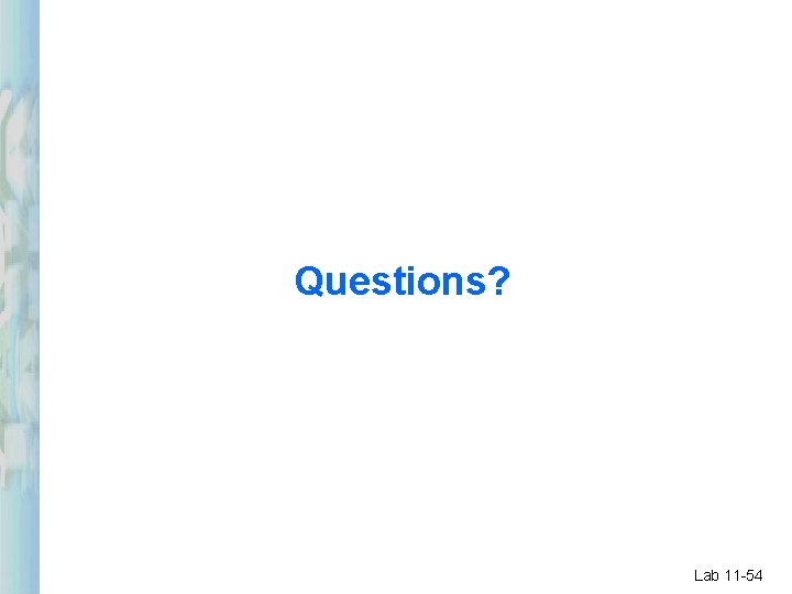 Questions? Lab 11 -54 Questions? Lab 11 -54