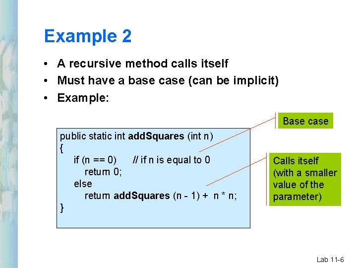 Example 2 • A recursive method calls itself • Must have a base case Example 2 • A recursive method calls itself • Must have a base case