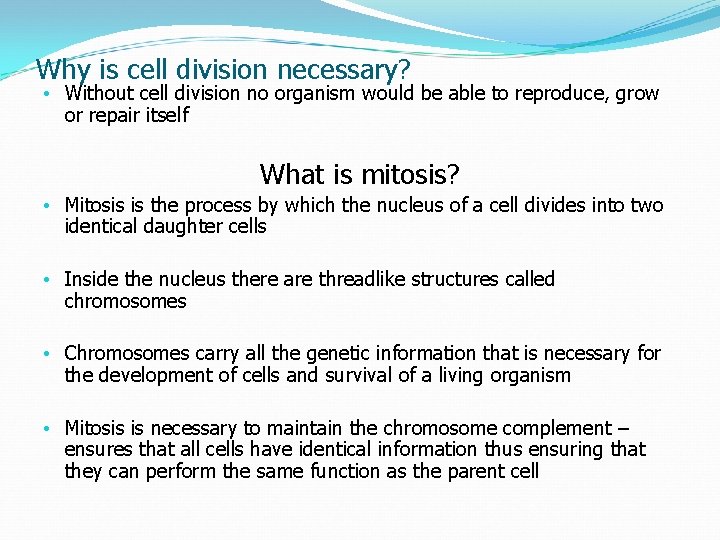 Why is cell division necessary? • Without cell division no organism would be able