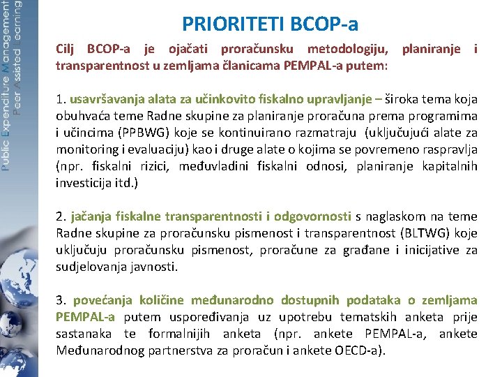 PRIORITETI BCOP-a Cilj BCOP-a je ojačati proračunsku metodologiju, planiranje i transparentnost u zemljama članicama