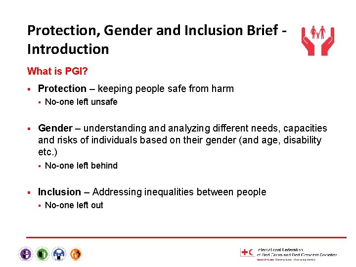 Protection, Gender and Inclusion Brief Introduction What is PGI? § Protection – keeping people