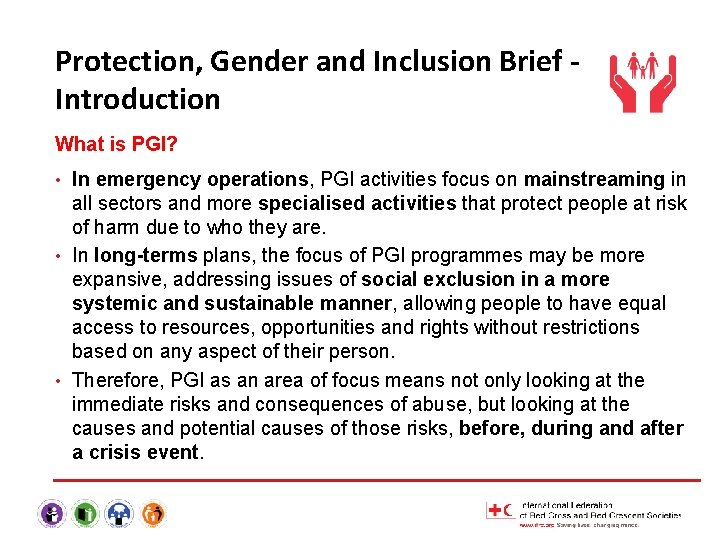 Protection, Gender and Inclusion Brief Introduction What is PGI? In emergency operations, PGI activities