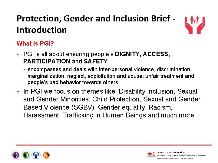 Protection, Gender and Inclusion Brief Introduction What is PGI? § PGI is all about