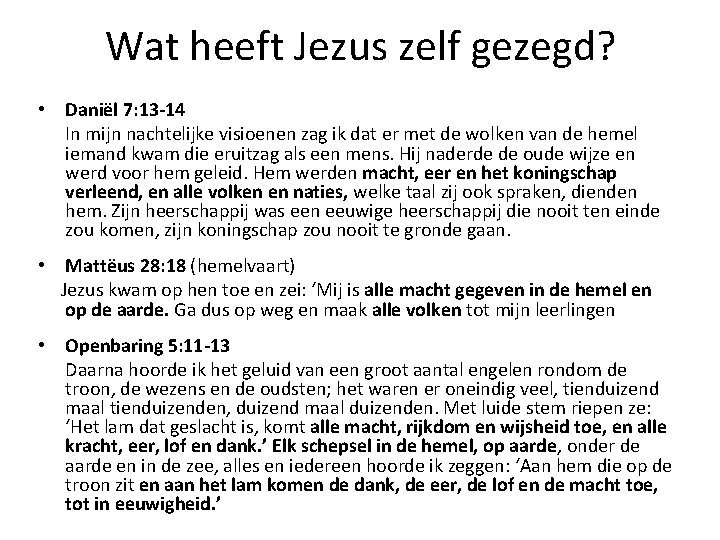 Wat heeft Jezus zelf gezegd? • Daniël 7: 13 -14 In mijn nachtelijke visioenen