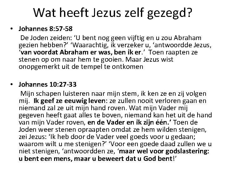 Wat heeft Jezus zelf gezegd? • Johannes 8: 57 -58 De Joden zeiden: ‘U