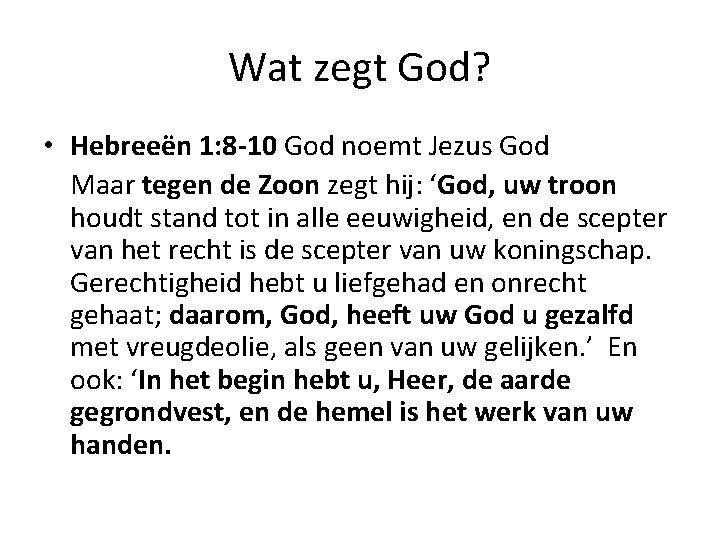 Wat zegt God? • Hebreeën 1: 8 -10 God noemt Jezus God Maar tegen