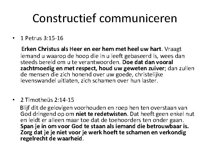 Constructief communiceren • 1 Petrus 3: 15 -16 Erken Christus als Heer en eer