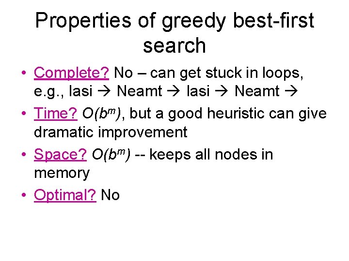 Properties of greedy best-first search • Complete? No – can get stuck in loops,