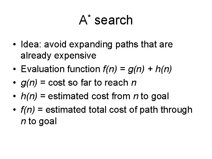 A* search • Idea: avoid expanding paths that are already expensive • Evaluation function