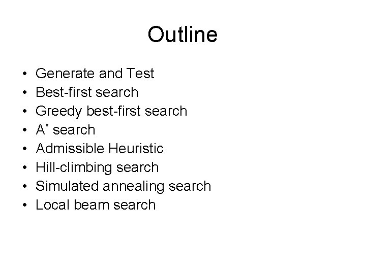 Outline • • Generate and Test Best-first search Greedy best-first search A* search Admissible