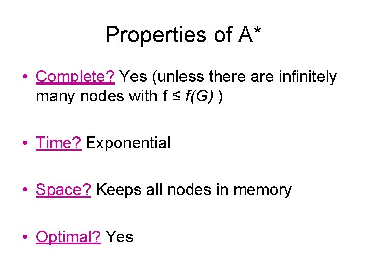 Properties of A* • Complete? Yes (unless there are infinitely many nodes with f