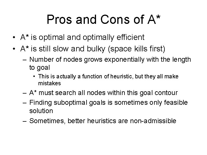 Pros and Cons of A* • A* is optimal and optimally efficient • A*