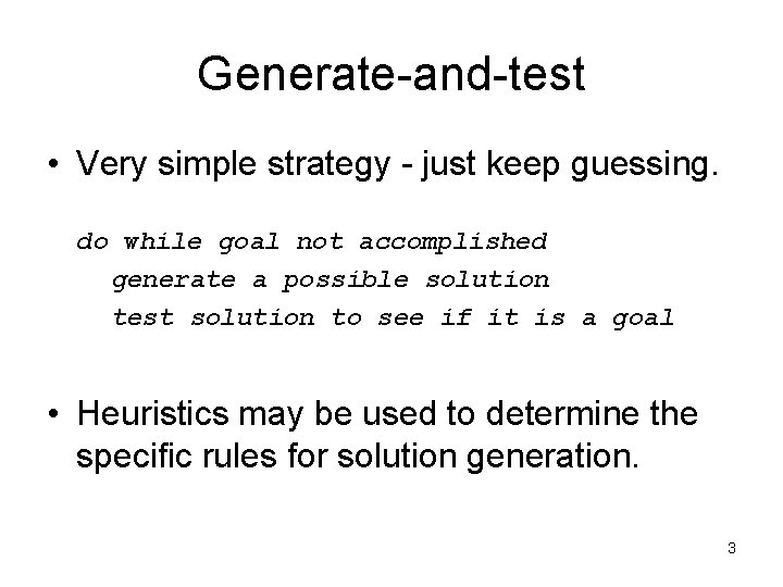 Generate-and-test • Very simple strategy - just keep guessing. do while goal not accomplished