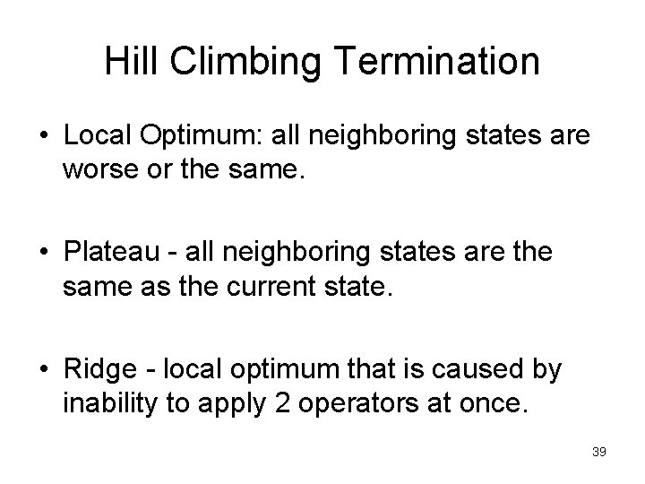 Hill Climbing Termination • Local Optimum: all neighboring states are worse or the same.