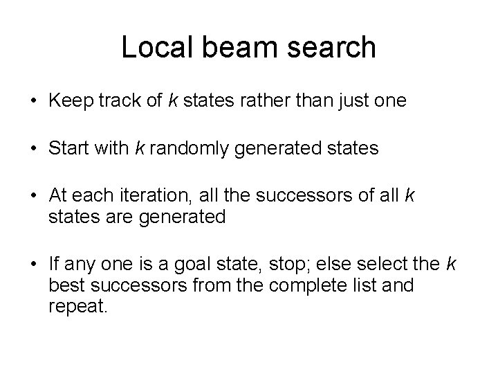Local beam search • Keep track of k states rather than just one •