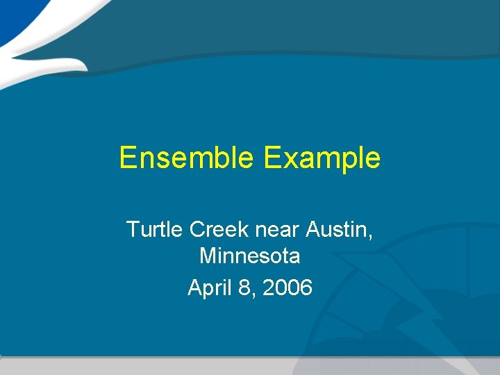 Ensemble Example Turtle Creek near Austin, Minnesota April 8, 2006 