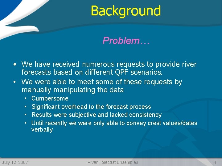 Background Problem… • We have received numerous requests to provide river forecasts based on