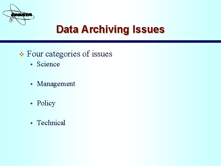 Data Archiving Issues v Four categories of issues w Science w Management w Policy