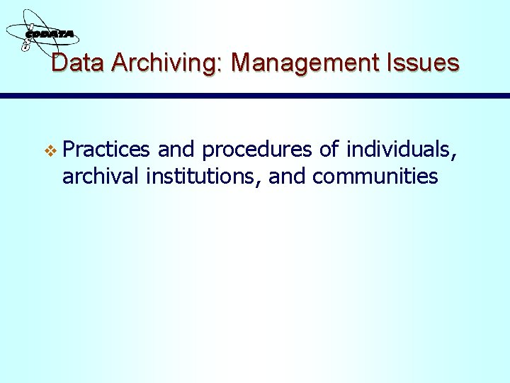 Data Archiving: Management Issues v Practices and procedures of individuals, archival institutions, and communities