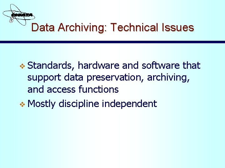 Data Archiving: Technical Issues v Standards, hardware and software that support data preservation, archiving,