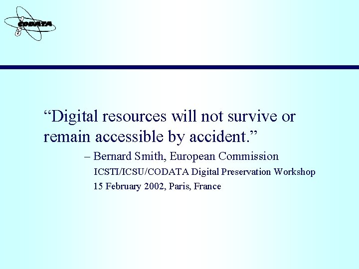 “Digital resources will not survive or remain accessible by accident. ” – Bernard Smith,