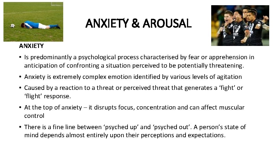 ANXIETY & AROUSAL ANXIETY • Is predominantly a psychological process characterised by fear or