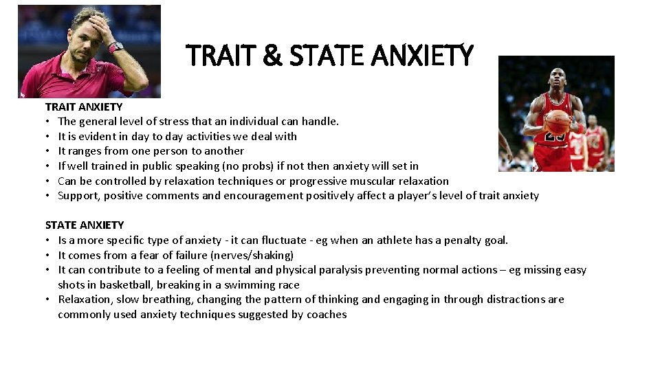 TRAIT & STATE ANXIETY TRAIT ANXIETY • The general level of stress that an