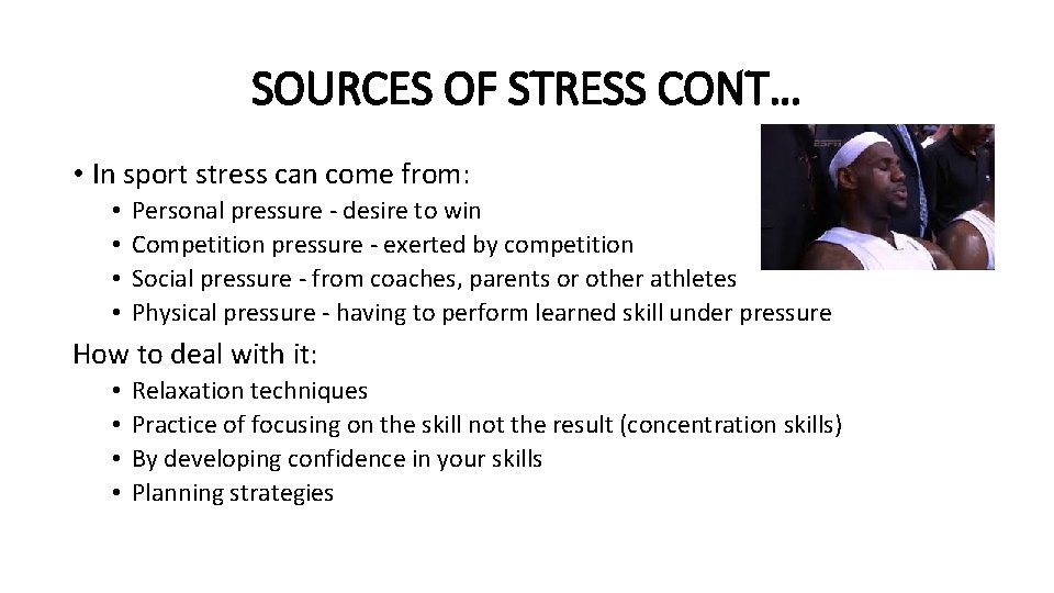 SOURCES OF STRESS CONT… • In sport stress can come from: • • Personal