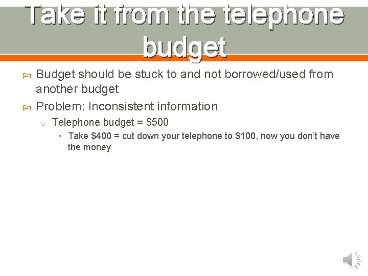 Take it from the telephone budget Budget should be stuck to and not borrowed/used