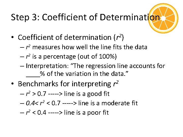 Step 3: Coefficient of Determination • Coefficient of determination (r 2) – r 2