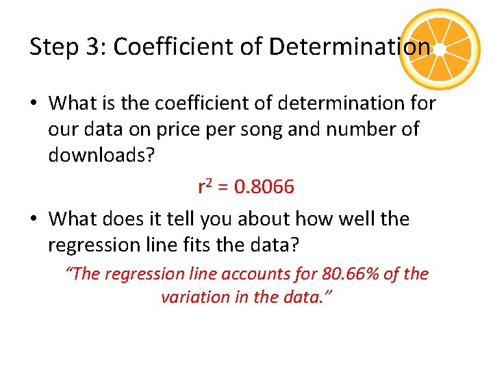Step 3: Coefficient of Determination • What is the coefficient of determination for our