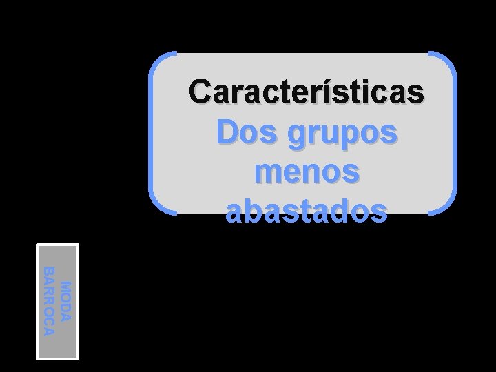 Características Dos grupos menos abastados MODA BARROCA 