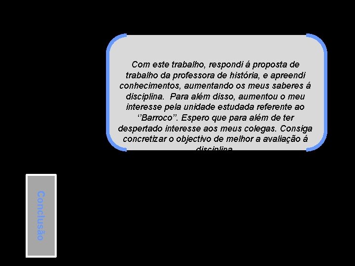 Com este trabalho, respondi á proposta de trabalho da professora de história, e apreendi