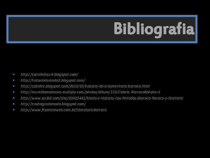 Bibliografia § § § § http: //estrelinhas-4. blogspot. com/ http: //historiadamoda 2. blogspot. com/